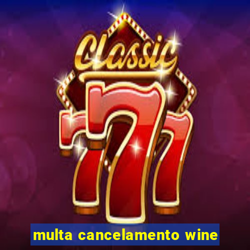 multa cancelamento wine